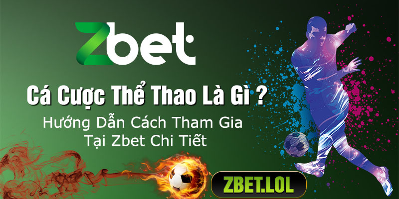 Cá Cược Thể Thao Là Gì? Hướng Dẫn Cách Tham Gia Tại Zbet Chi Tiết 1 huong-dan-cach-ca-cuoc-the-thao-tai-zbet